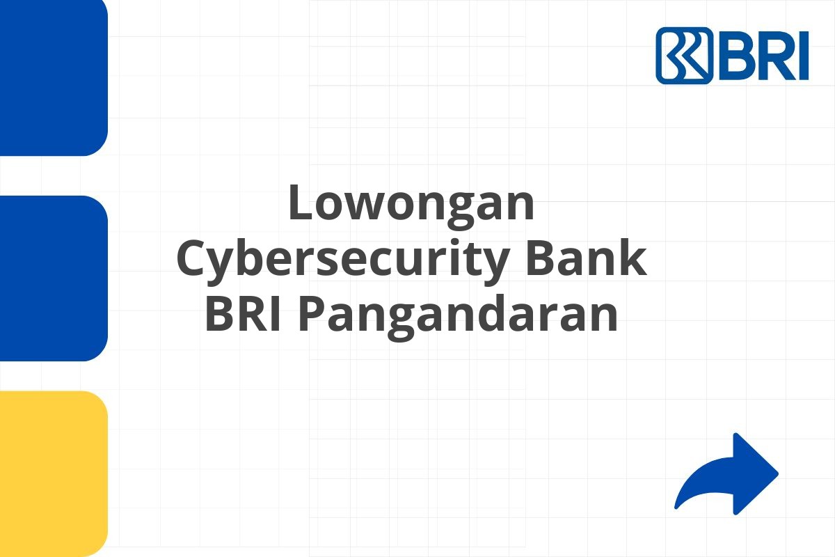 Lowongan Cybersecurity Bank BRI Pangandaran