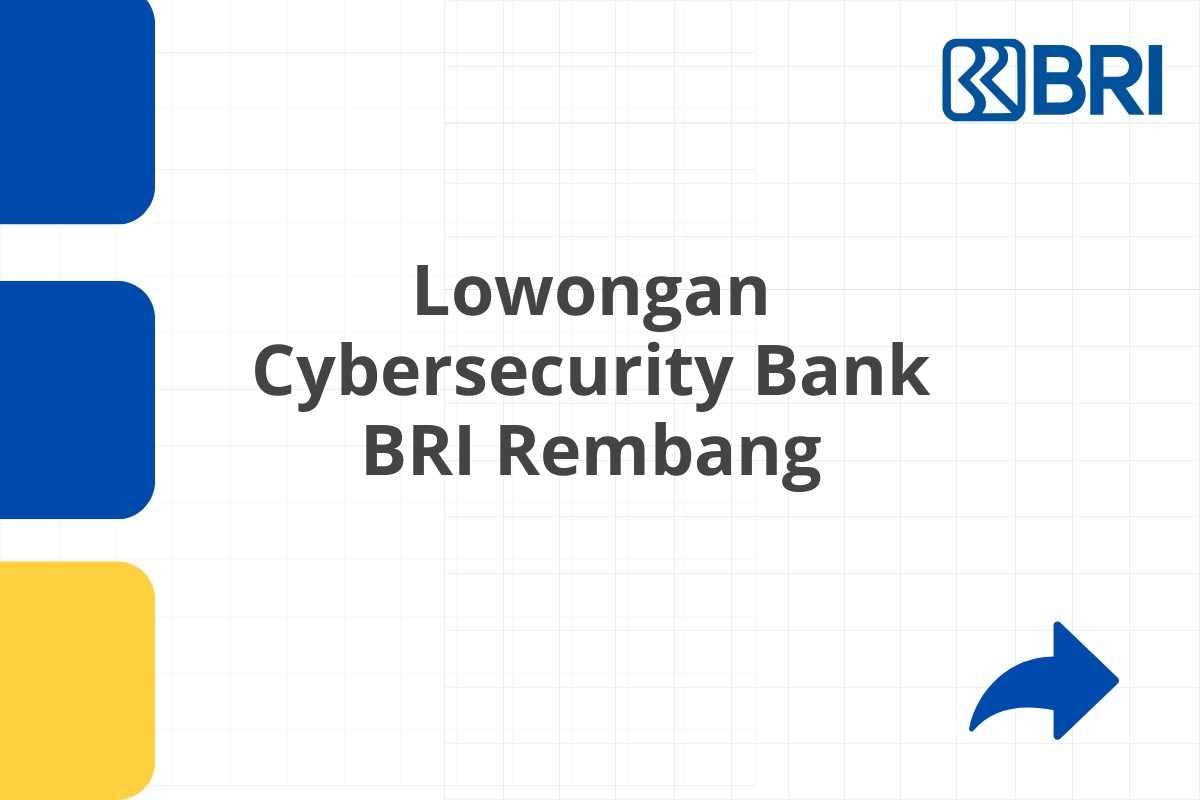 Lowongan Cybersecurity Bank BRI Rembang