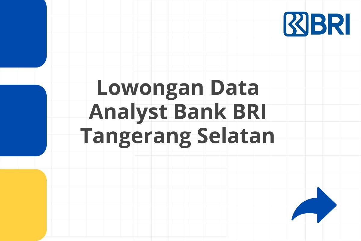 Lowongan Data Analyst Bank BRI Tangerang Selatan