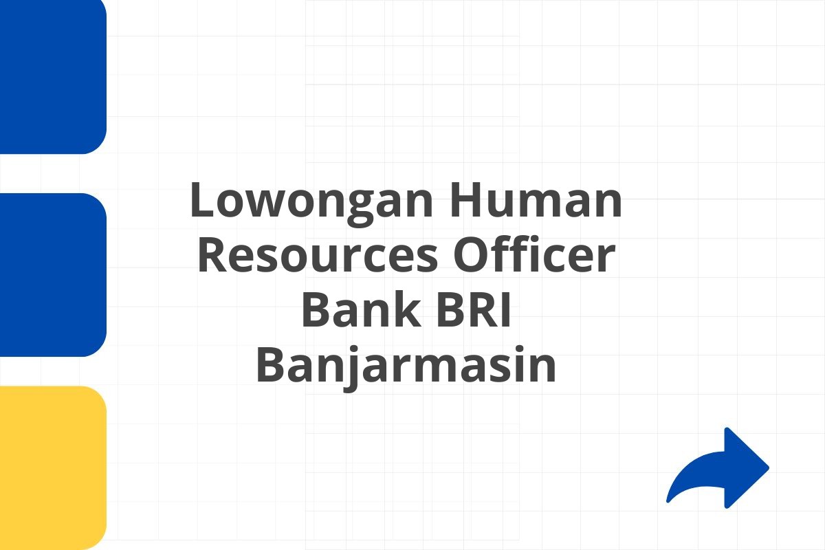 Lowongan Human Resources Officer Bank BRI Banjarmasin