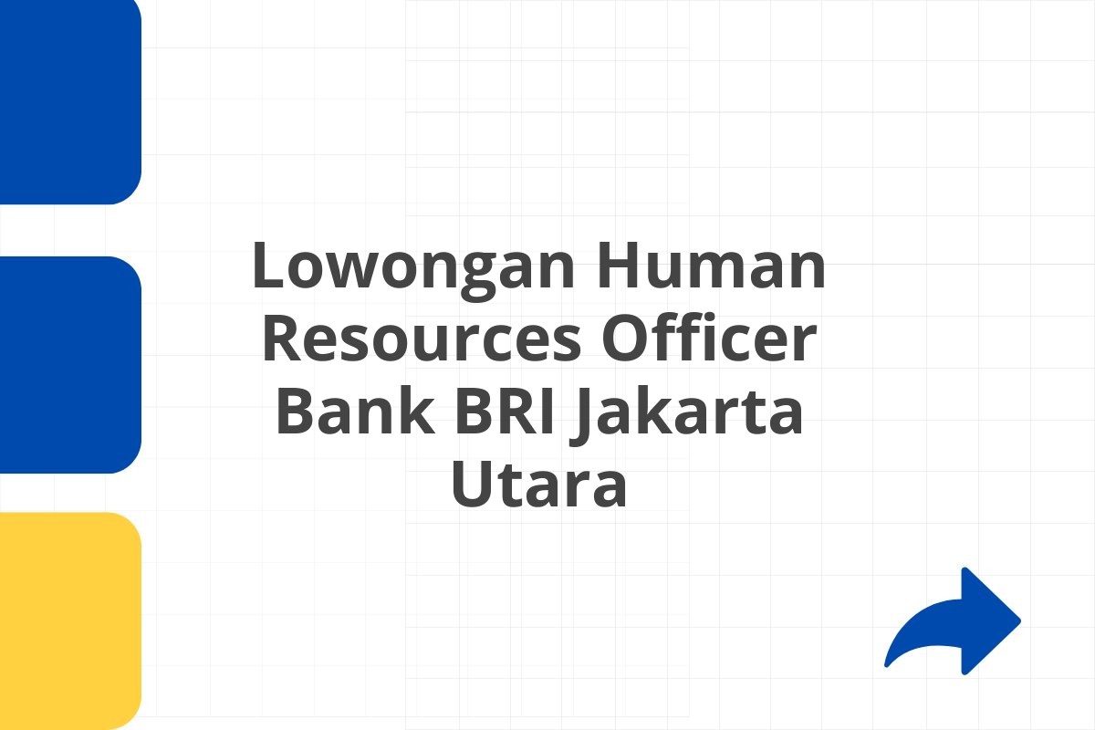 Lowongan Human Resources Officer Bank BRI Jakarta Utara