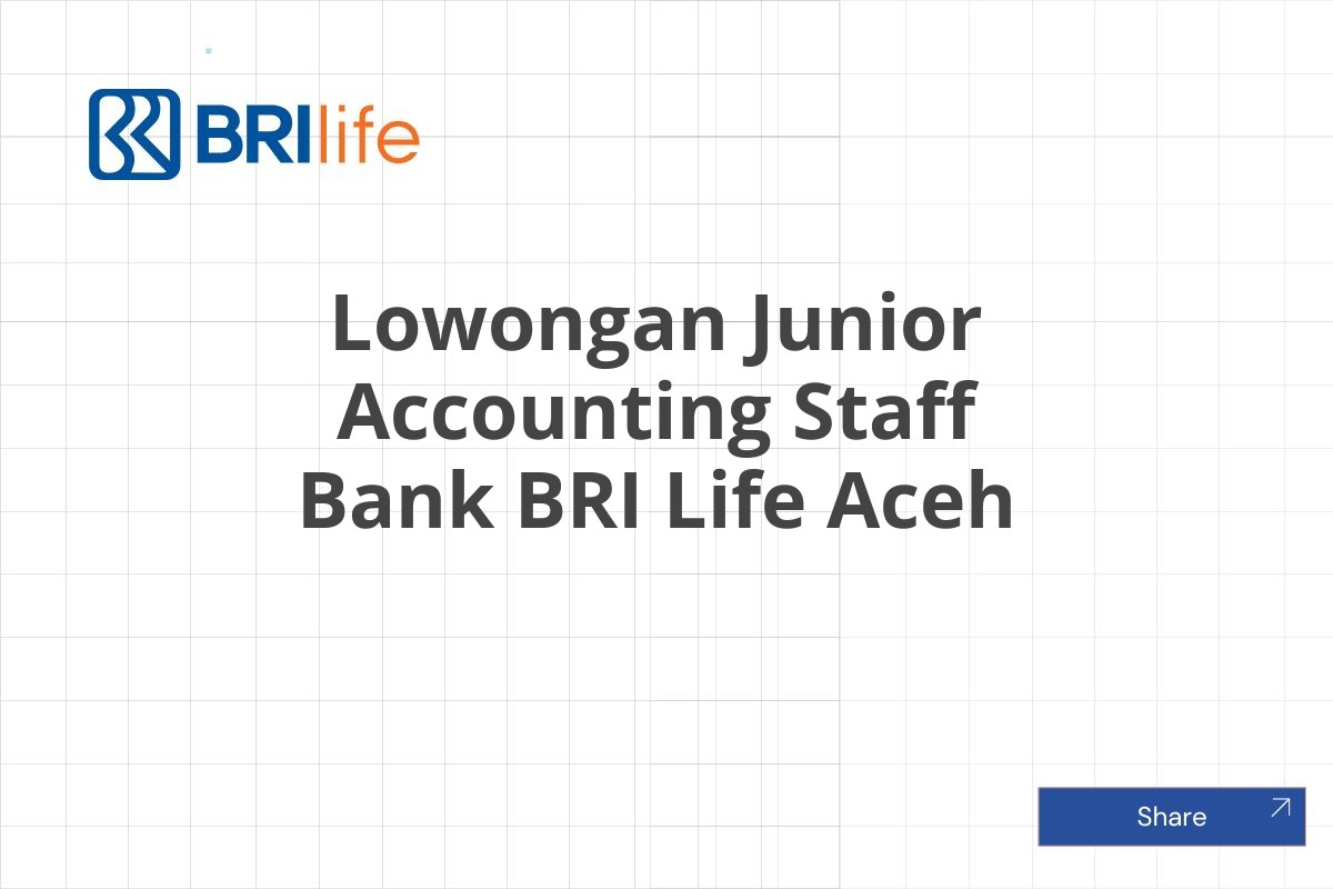 Lowongan Junior Accounting Staff Bank BRI Life Aceh