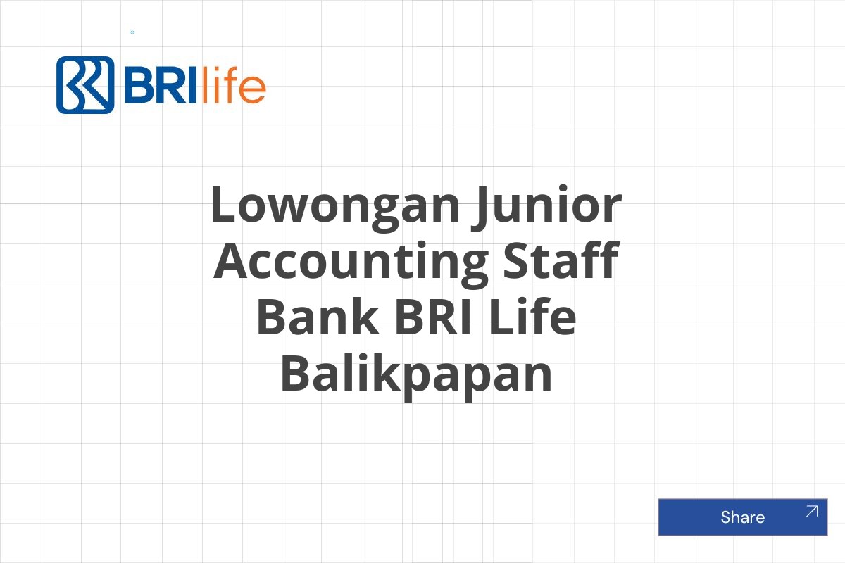 Lowongan Junior Accounting Staff Bank BRI Life Balikpapan