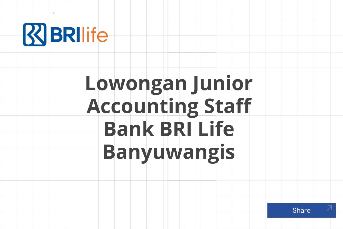 Lowongan Junior Accounting Staff Bank BRI Life Banyuwangis