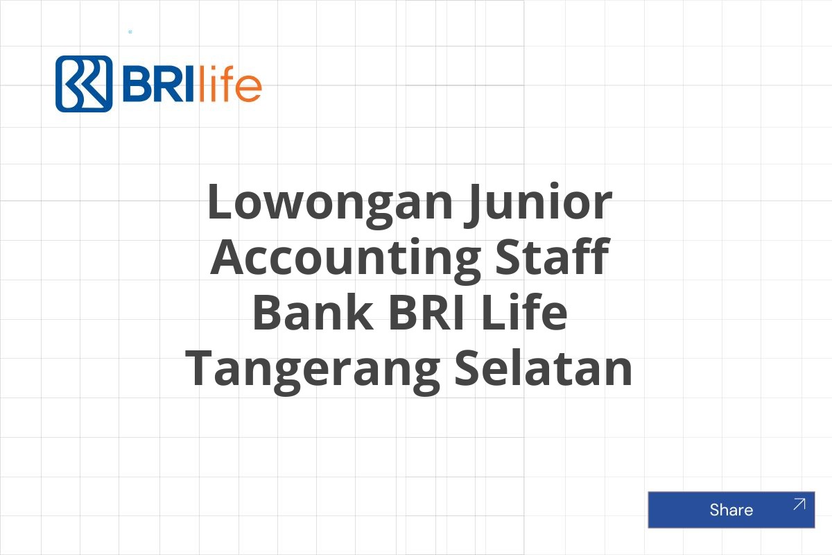 Lowongan Junior Accounting Staff Bank BRI Life Tangerang Selatan