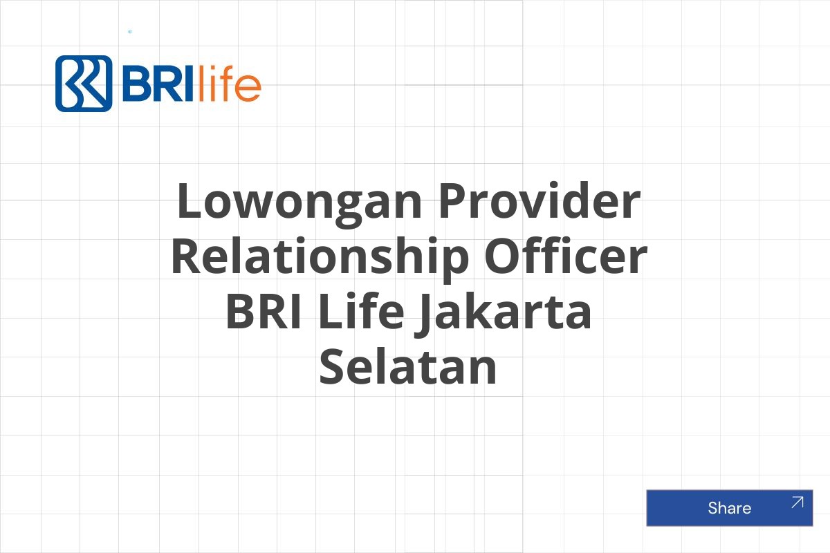 Lowongan Provider Relationship Officer BRI Life Jakarta Selatan