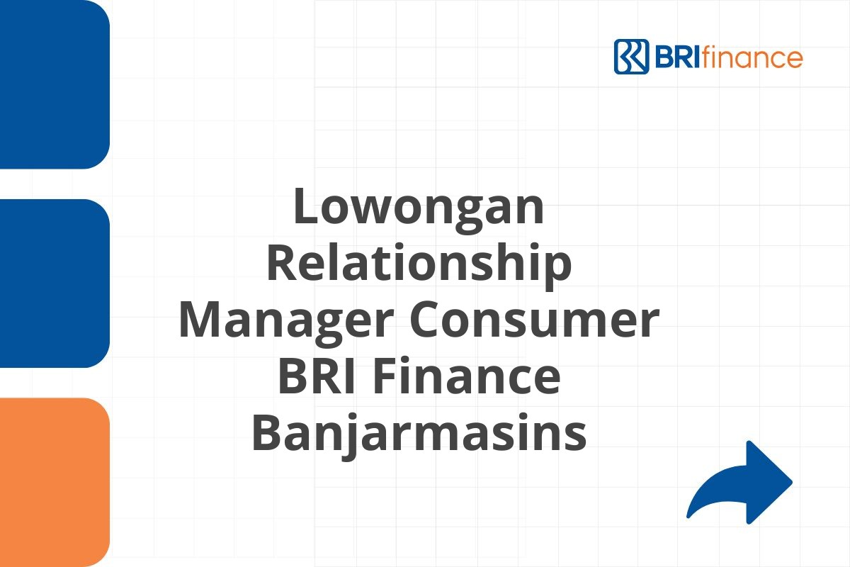 Lowongan Relationship Manager Consumer BRI Finance Banjarmasins