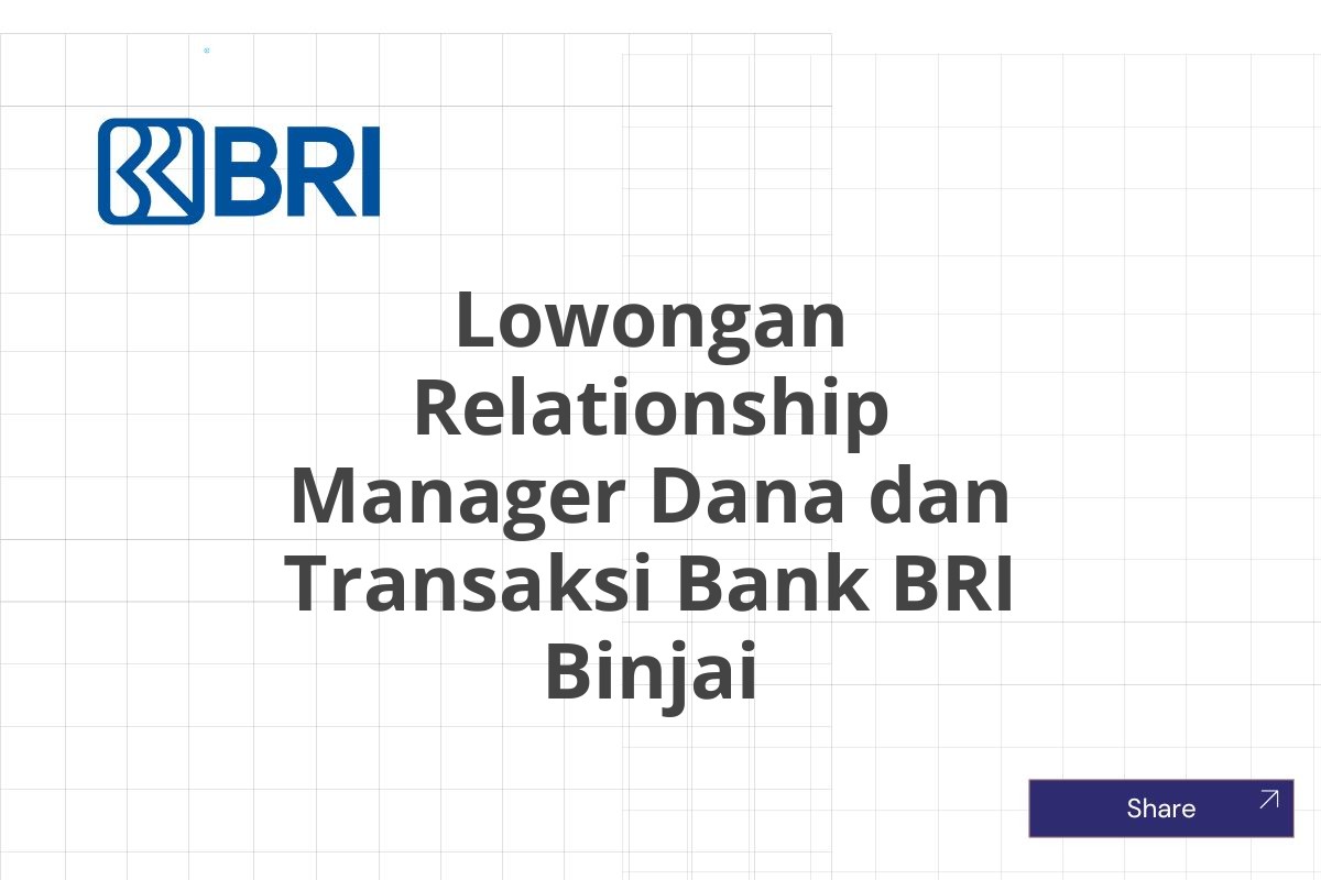 Lowongan Relationship Manager Dana dan Transaksi Bank BRI Binjai