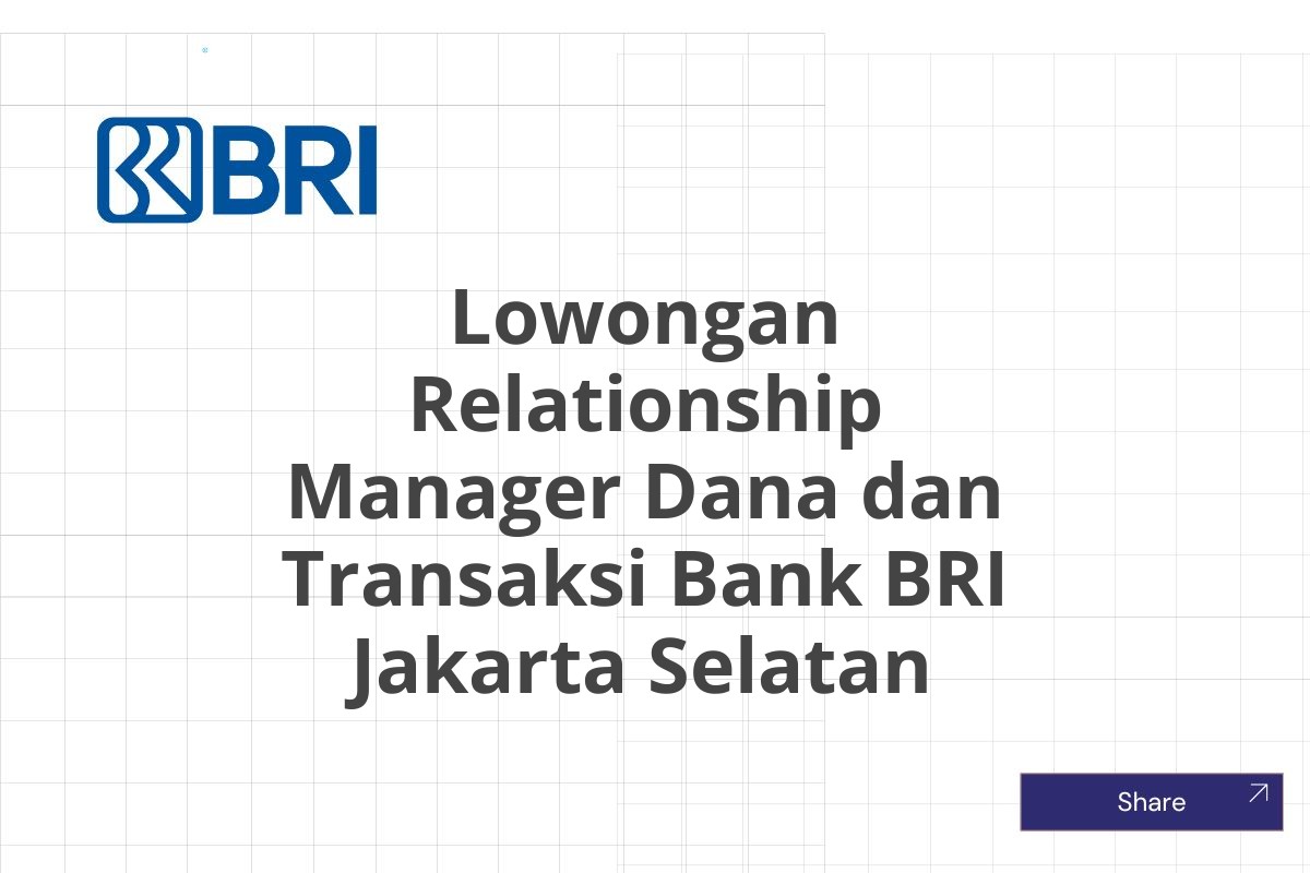Lowongan Relationship Manager Dana dan Transaksi Bank BRI Jakarta Selatan