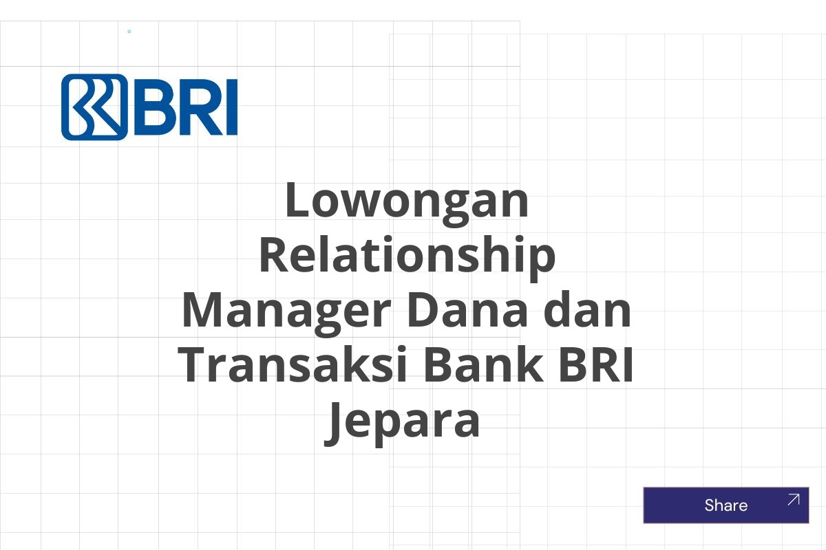 Lowongan Relationship Manager Dana dan Transaksi Bank BRI Jepara