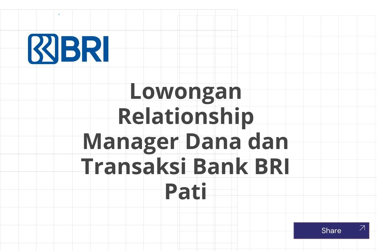 Lowongan Relationship Manager Dana dan Transaksi Bank BRI Pati
