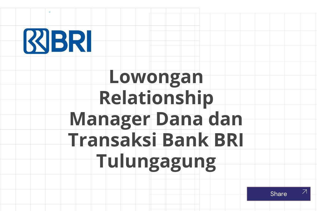 Lowongan Relationship Manager Dana dan Transaksi Bank BRI Tulungagung